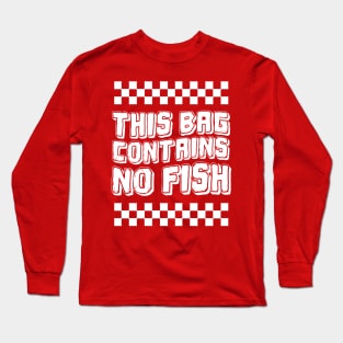 This-Bag-Contains-No-Fish Long Sleeve T-Shirt